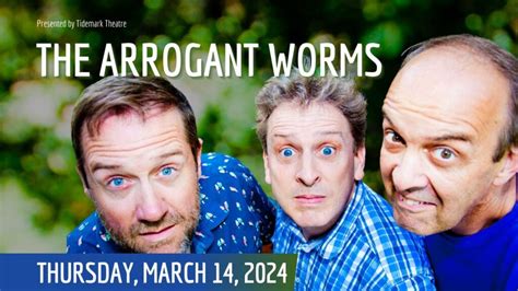 The Arrogant Worms - Tidemark Theatre