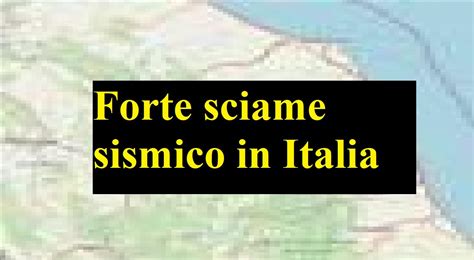 Forte Sciame Sismico In Italia Terremoti Infiniti