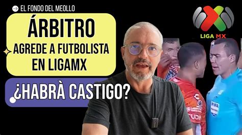 Rbitro Ag Ede A Futbolista En Ligamx Habr Castigo Youtube