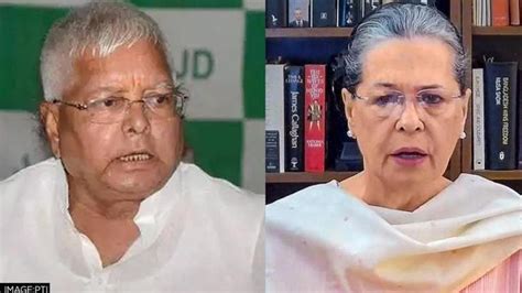 Lalu Yadav Speaks To Sonia Gandhi Amid Congress RJD Rift Pitches