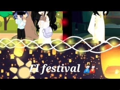 Videos De Gacha El Festival Capitulo 3 Si La Creadora Estuviera