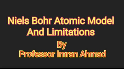 Niels Bohr Atomic Model And Limitations Youtube