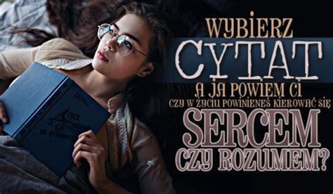 Wybierz Cytat A Ja Powiem Ci Czy W Yciu Powiniene Kierowa Si