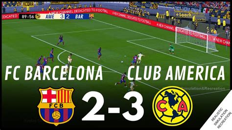 Fc Barcelona Vs Club América [2 3] Highlights • Simulación And Recreación