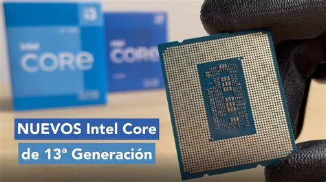 Nuevos procesadores Intel Core de la 13ª Generación Prepárate para un