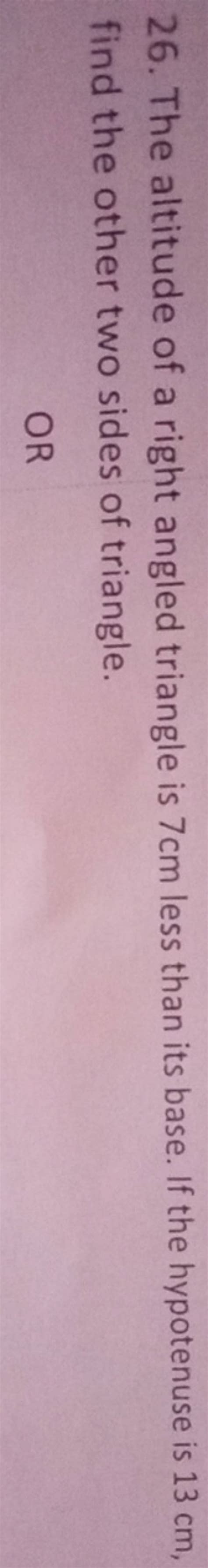 The Altitude Of A Right Angled Triangle Is Cm Less Than Its Base I