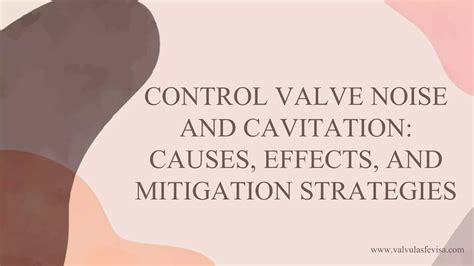 Control Valve Noise And Cavitation Causes Effects And Mitigation