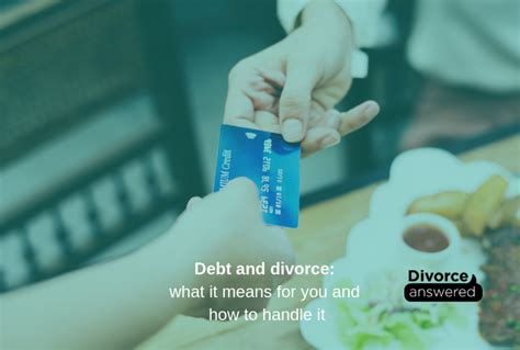 Debt And Divorce What Debt Means For You And How To Handle It