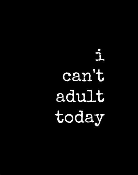 I Can T Adult Today Funny Sarcastic Quote Adulting Digital Art By Diane Palmer Fine Art America