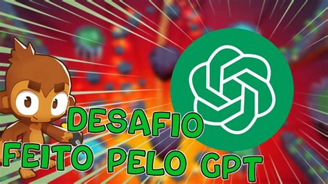 Pedi Pro Chat Gpt Criar Um Desafio Btd Bloons Td Youtube