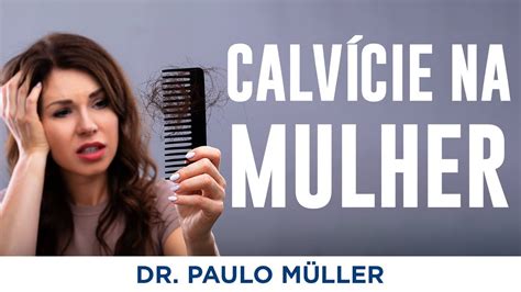 Meu Cabelo Está Caindo Queda de Cabelo em Mulher Dr Paulo Müller