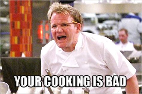 Gordon Ramsay Angry Kitchen YOUR COOKING IS BAD – Comics And Memes