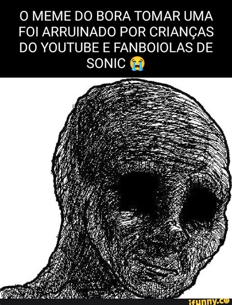 O Meme Do Bora Tomar Uma Foi Arruinado Por Crian As Do Youtube E