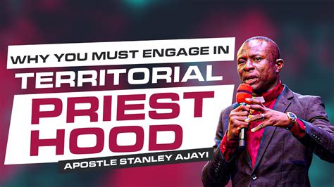 WHY YOU MUST ENGAGE IN TERRITORIAL PRIESTHOOD APOSTLE STANLEY AJAYI