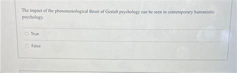 Solved The Impact Of The Phenomenological Thrust Of Gestalt Chegg