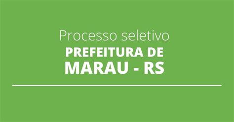 Prefeitura de Marau RS abre novas vagas em seleção