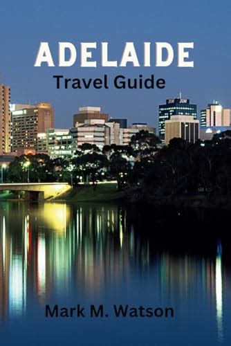 ADELAIDE TRAVEL GUIDE: Explore Adelaide's Charms: A Comprehensive ...