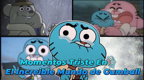 Momentos Triste En El Increible Mundo De Gumball Youtube