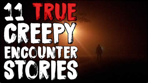 11 True Scary Stories Of Creepy Encounters Youtube