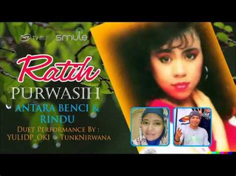 ANTARA BENCI DAN RINDU Ratih Purwasih By Yulidp OKI Tunk Nirwana