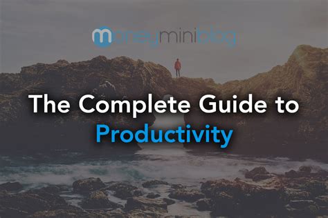 The Complete Guide To Maximizing Your Productivity