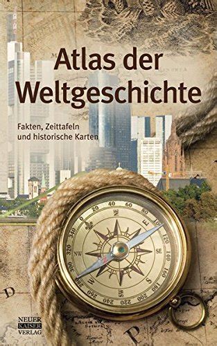 Atlas Der Weltgeschichte Fakten Zeittafeln Und Historische Karten