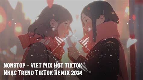 Nonstop Viet Mix Hot Nh C Trend Tiktok Remix Vinahouse Bay