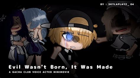 Evil Wasn T Born It Was Made GCMM Voice Acted YouTube