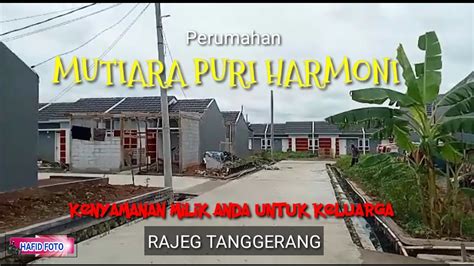 Perumahan Rajeg Terjangkau Perum Mutiara Puri Harmoni Youtube