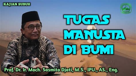 Kajian Subuh Tugas Manusia Di Bumi Prof Dr Ir Moch Sasmito