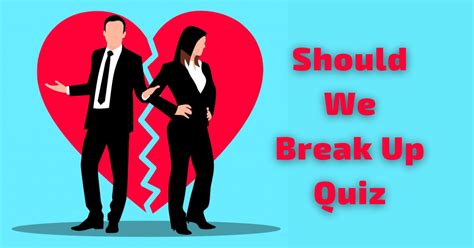 Should We Break Up Quiz A Guide To Making A Difficult Decision [2024