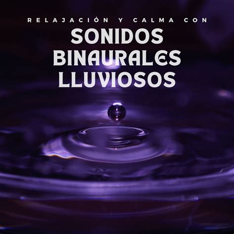 Relajación y calma con sonidos binaurales lluviosos Album by Lluvia