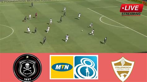 Orlando Pirates Vs Stellenbosch Today S Live Match Streaming Mtn