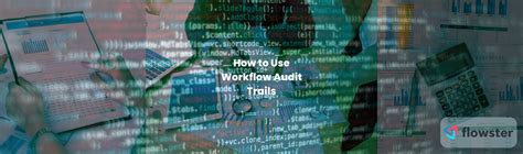 How To Use Workflow Audit Trails To Make Your Business Open And Safe