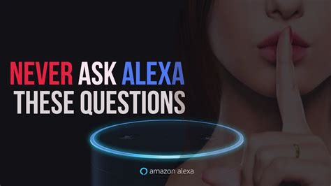 Never Ask Alexa These Questions Or You Will Regret It Stop Youtube