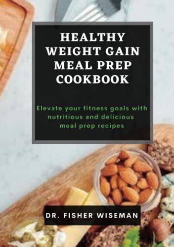 Healthy Weight Gain Meal Prep Cookbook Elevate Your Fitness Goals With