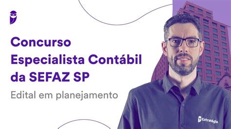 Concurso Especialista Cont Bil Da Sefaz Sp Edital Em Planejamento