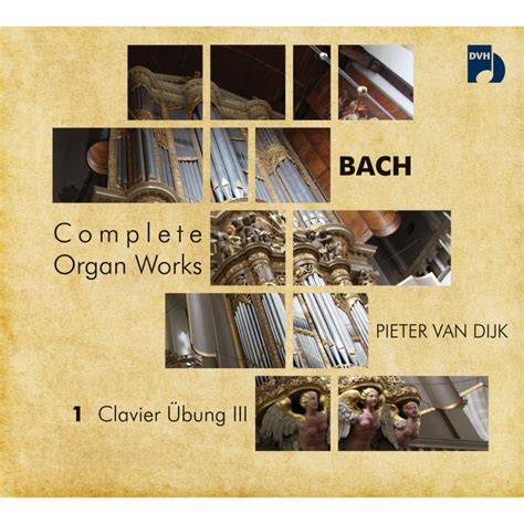 BACH Complete Organ Works 1 Clavier Übung III PIETER VAN DIJK DMP records