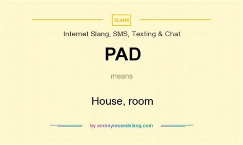 PAD - House, room in Internet Slang, SMS, Texting & Chat by AcronymsAndSlang.com