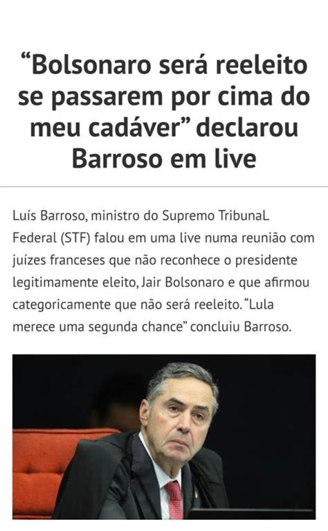 O Ministro Barroso Disse Que Bolsonaro Ser Reeleito S Por Cima Do Seu