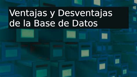 Base De Datos Ventajas Y Desventajas Images