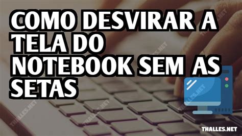 Como Desvirar A Tela Do Notebook Sem As Setas