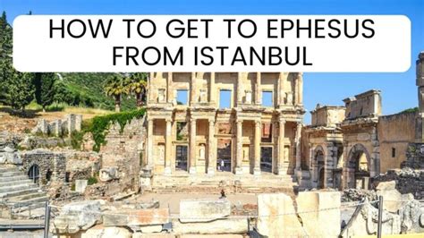 Istanbul To Ephesus 5 Best Ways To Get There