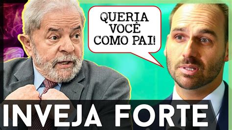 Lula Surta Eduardo Bolsonaro De Inveja Descontrolado Youtube