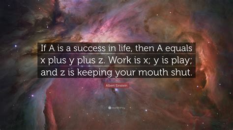 Albert Einstein Quote If A Is A Success In Life Then A Equals X Plus