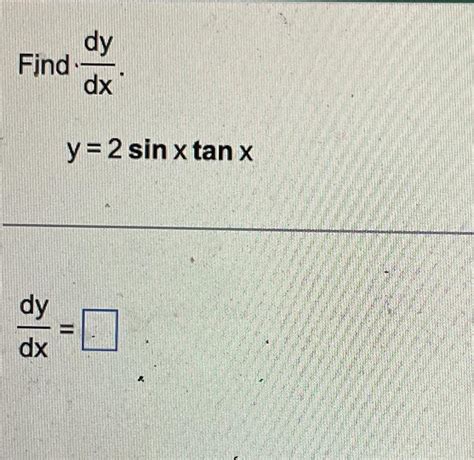 Solved Find Dxdy Y 2sinxtanx Dxdy