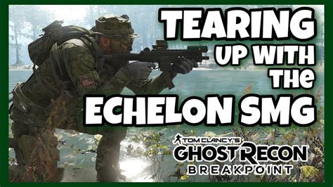 Tearing It Up With The Echelon Smg Ghost Recon Breakpoint Pvp Youtube