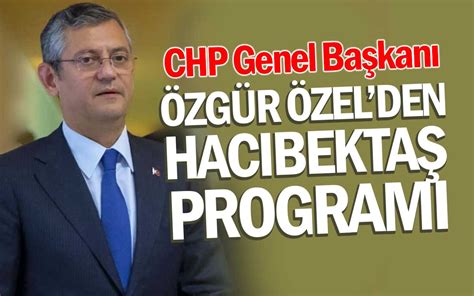 CHP Genel Başkanı Özgür Özel den Hacıbektaş Programı