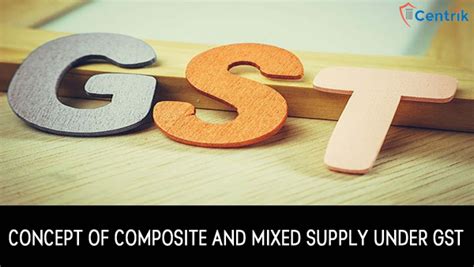 Know Concept Of Composite And Mixed Supply Under GST