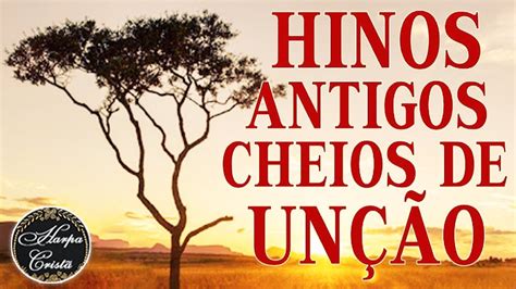 Harpa Cristã Hinos Antigos Cheios de Unção Hinos Antigos de